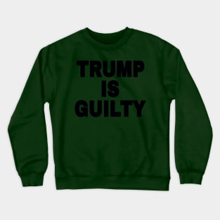 tRump IS GUILTY - Black - Front Crewneck Sweatshirt